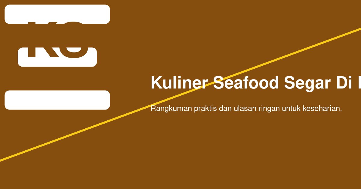 Di Mana Pantai yang Terkenal dengan Kuliner Seafood Segar di Indonesia?